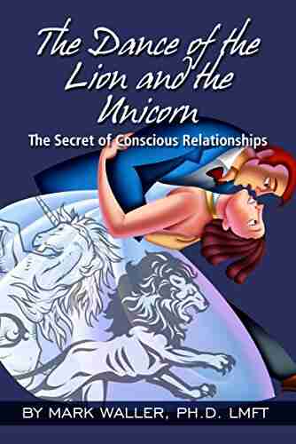 The Dance Of The Lion And The Unicorn: The Secret Of Conscious Relationships