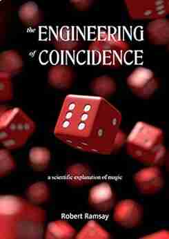 The Engineering Of Coincidence: A Scientific Explanation Of Magic