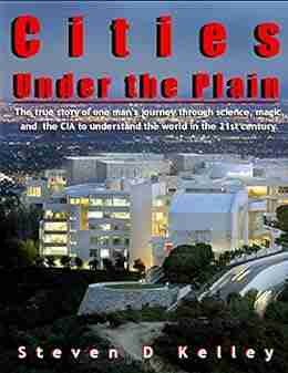 Cities Under the Plain: The true story of one mans journey through science magic and the CIA to understand the world in the 21st century