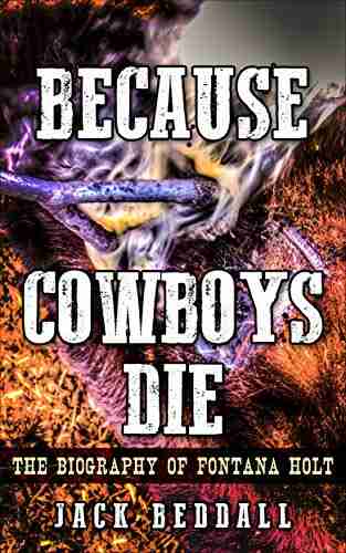 Because Cowboys Die: The Biography of Fontana Holt (Nowhere 4)