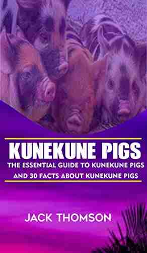 KUNEKUNE PIGS: THE ESSENTIAL GUIDE TO KUNEKUNE PIGS AND 30 FACTS ABOUT KUNEKUNE PIGS