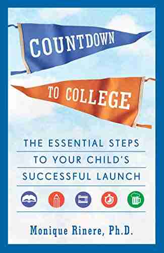 Countdown To College: The Essential Steps To Your Child S Successful Launch