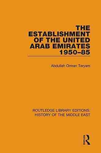 The Establishment of the United Arab Emirates 1950 85 (Routledge Library Editions: History of the Middle East 4)