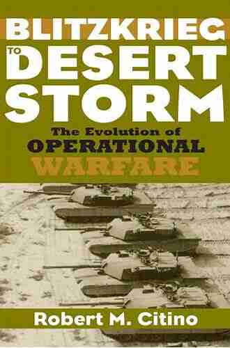 Blitzkrieg To Desert Storm: The Evolution Of Operational Warfare (Modern War Studies)