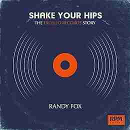 Shake Your Hips: The Excello Records Story (RPM Series)