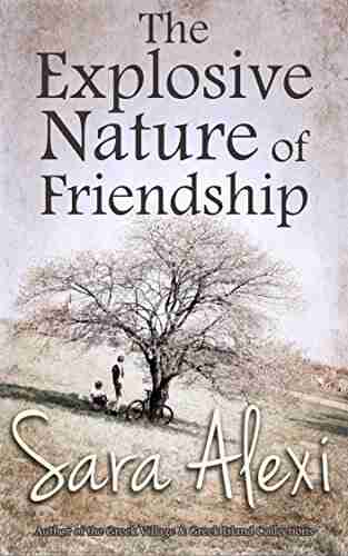 The Explosive Nature Of Friendship (Greek Village 3)