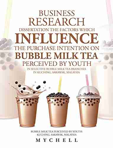 Business Research Dissertation The Factors Which Influence The Purchase Intention On Bubble Milk Tea Perceived By Youth In Selective Bubble Milk Tea Branches By Youth : Kuching Sarawak Malaysia