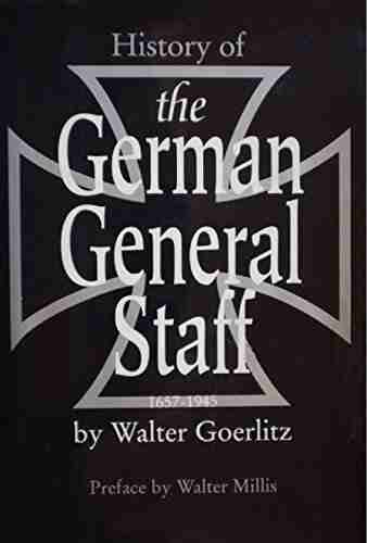 History Of The German General Staff 1657 1945 Illustrated Edition