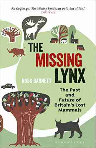 The Missing Lynx: The Past and Future of Britain s Lost Mammals