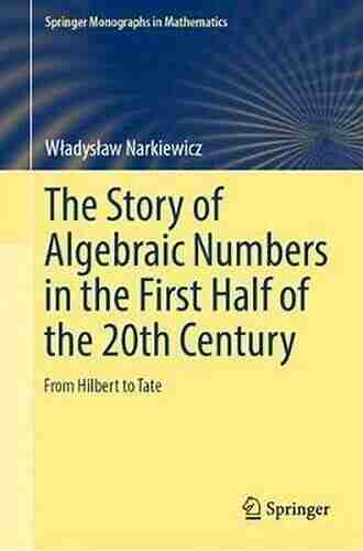 The Story of Algebraic Numbers in the First Half of the 20th Century: From Hilbert to Tate (Springer Monographs in Mathematics)