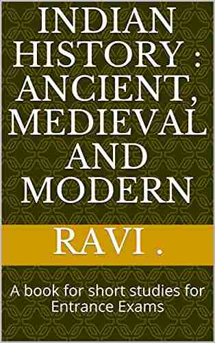 Indian History : Ancient Medieval and Modern: A for short studies for Entrance Exams