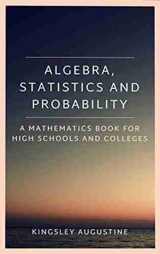 Algebra Statistics And Probability: A Mathematics For High Schools And Colleges