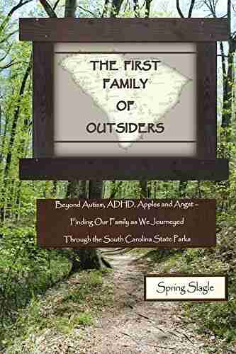 THE FIRST FAMILY OF OUTSIDERS: Beyond Autism ADHD Apples And Angst Finding Our Family As We Journeyed Through The South Carolina State Parks