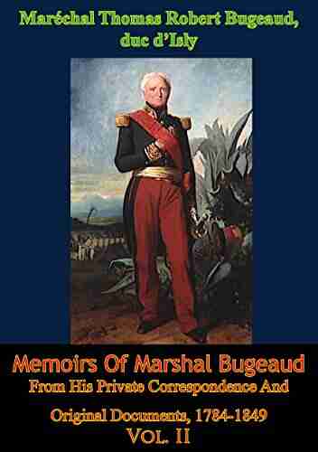 Memoirs Of Marshal Bugeaud From His Private Correspondence And Original Documents 1784 1849 Vol II