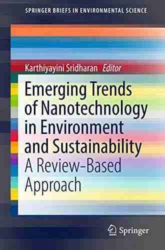 Emerging Trends Of Nanotechnology In Environment And Sustainability: A Review Based Approach (SpringerBriefs In Environmental Science)