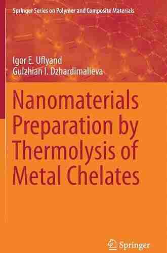 Nanomaterials Preparation by Thermolysis of Metal Chelates (Springer on Polymer and Composite Materials)