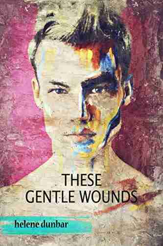 These Gentle Wounds Helene Dunbar