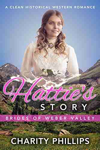 Hattie s Story: A Clean Historical Western Romance (Brides Of Weber Valley 3)