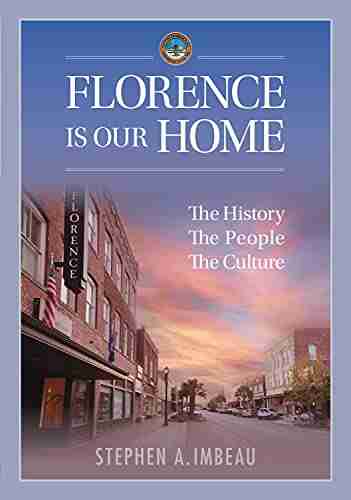 Florence Is Our Home: The History the People the Culture (Imbeau Histories and Columns 2)