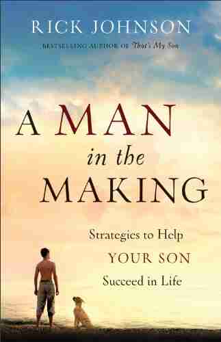 A Man in the Making: Strategies to Help Your Son Succeed in Life