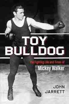 Toy Bulldog: The Fighting Life And Times Of Mickey Walker