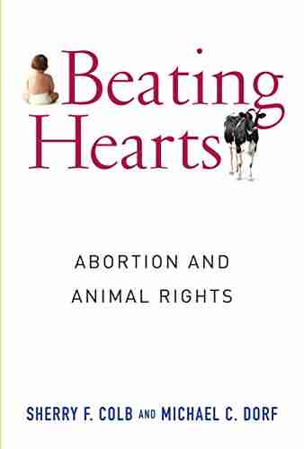 Beating Hearts: Abortion And Animal Rights (Critical Perspectives On Animals: Theory Culture Science And Law)