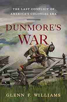 Dunmore s War: The Last Conflict of America s Colonial Era