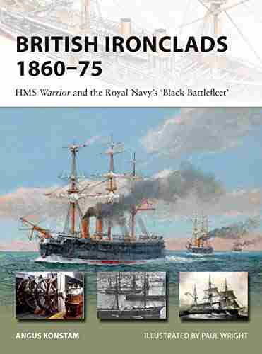 British Ironclads 1860 75: HMS Warrior and the Royal Navy s Black Battlefleet (New Vanguard 262)