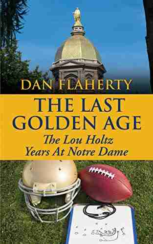 The Last Golden Age: The Lou Holtz Years Of Notre Dame Football: 1986 1996