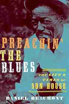 Preachin The Blues: The Life And Times Of Son House