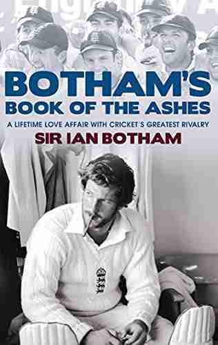 Botham S Of The Ashes: A Lifetime Love Affair With Cricket S Greatest Rivalry