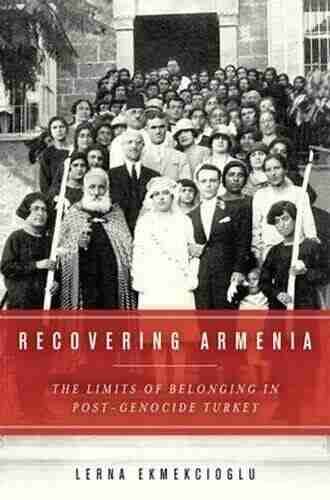 Recovering Armenia: The Limits Of Belonging In Post Genocide Turkey