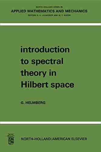 Introduction to Spectral Theory in Hilbert Space: North Holland in Applied Mathematics and Mechanics (ISSN)