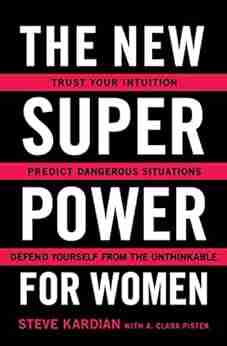 The New Superpower For Women: Trust Your Intuition Predict Dangerous Situations And Defend Yourself From The Unthinkable