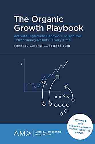 The Organic Growth Playbook: Activate High Yield Behaviors To Achieve Extraordinary Results Every Time (American Marketing Association)