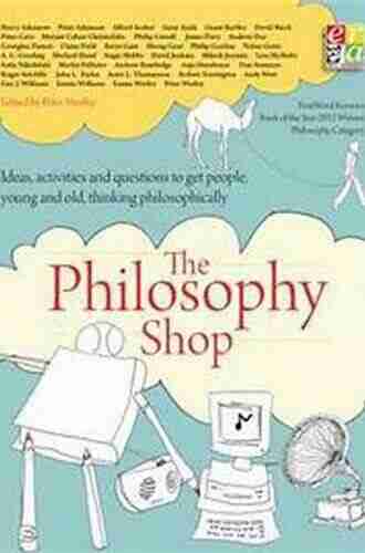 The Philosophy Foundation: The Philosophy Shop Ideas Activities And Questions To Get People Young And Old Thinking Philosophically (The Philosophy Foundation Series)