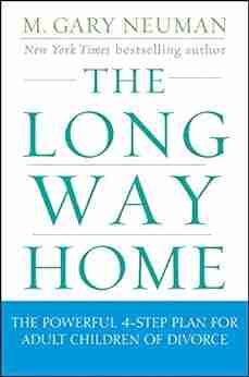 The Long Way Home: The Powerful 4 Step Plan For Adult Children Of Divorce