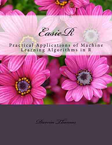 EasieR: Practical Applications Of Machine Learning Algorithms In R