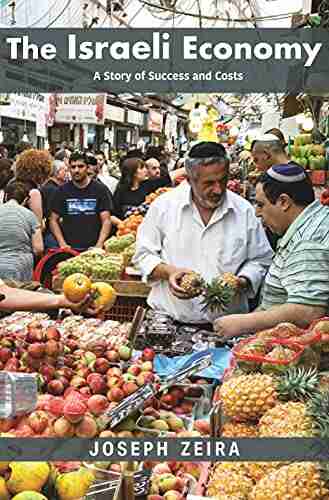 The Israeli Economy: A Story Of Success And Costs (The Princeton Economic History Of The Western World 84)