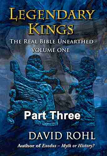 Legendary Kings: The Real Bible Unearthed Volume One Part Three