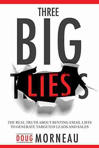 Three Big Lies: The Real Truth about Renting Email Lists to Generate Targeted Leads and Sales