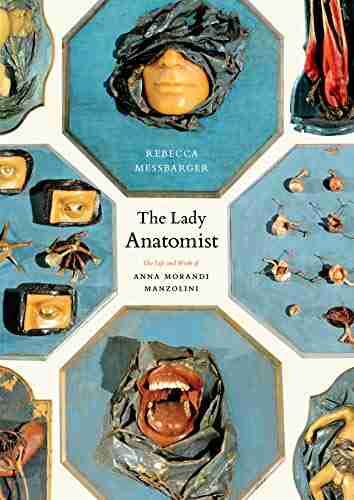 The Lady Anatomist: The Life And Work Of Anna Morandi Manzolini