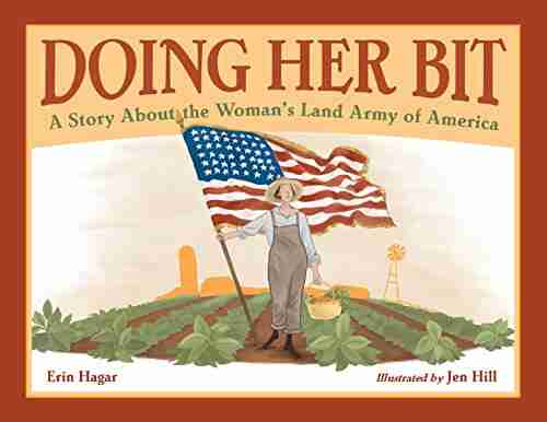 Doing Her Bit: A Story About The Woman S Land Army Of America