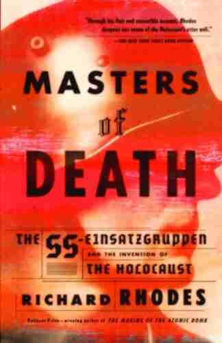 Masters of Death: The SS Einsatzgruppen and the Invention of the Holocaust