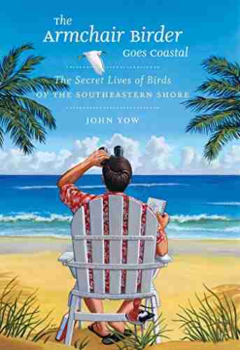 The Armchair Birder Goes Coastal: The Secret Lives Of Birds Of The Southeastern Shore