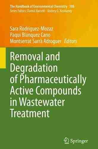 Removal And Degradation Of Pharmaceutically Active Compounds In Wastewater Treatment (The Handbook Of Environmental Chemistry 108)