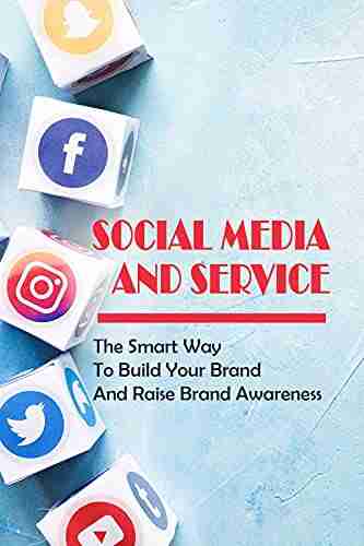 Social Media And Service: The Smart Way To Build Your Brand And Raise Brand Awareness: How To Avoid Mistake On Social Media