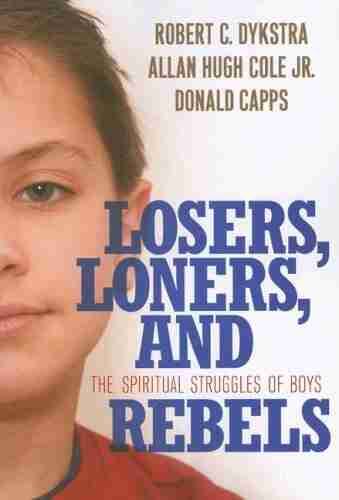 Losers Loners and Rebels: The Spiritual Struggles of Boys