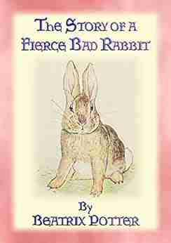 THE STORY OF A FIERCE BAD RABBIT 09 In The Tales Of Peter Rabbit And Friends: 09 In The Tales Of Peter Rabbit Friends