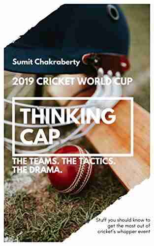 2019 Cricket World Cup Thinking Cap: The Teams The Tactics The Drama